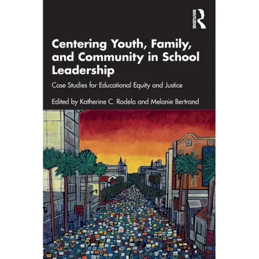 Centering Youth, Family, and Community in School Leadership: Case Studies for Educational Equity and Justice