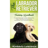 The Labrador Retriever Training Handbook: The Essential Guide For Potty Training Your Puppy, Teaching Commands, Dog Socialization, And Curbing Bad Beh