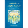 Arrival of the Light Beings: How to Prepare for the Shift and Contact with Extraterrestrials