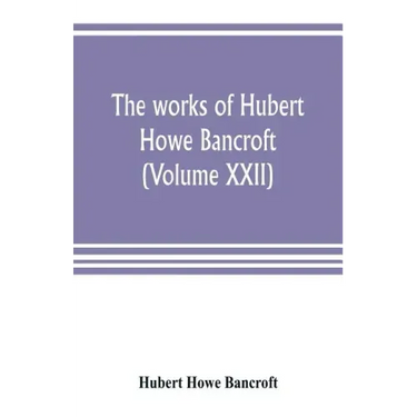 The works of Hubert Howe Bancroft (Volume XXII): History of California (Volume V) 1846-1848
