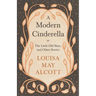 A Modern Cinderella;or, The Little Old Shoe, and Other Stories