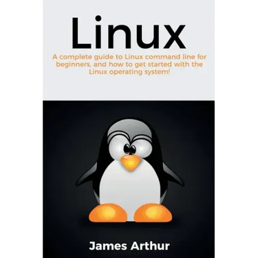 Linux: A complete guide to Linux command line for beginners, and how to get started with the Linux operating system!