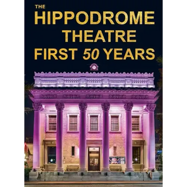 The Hippodrome Theatre First Fifty Years