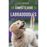 The Complete Guide to Labradoodles: Selecting, Training, Feeding, Raising, and Loving your new Labradoodle Puppy