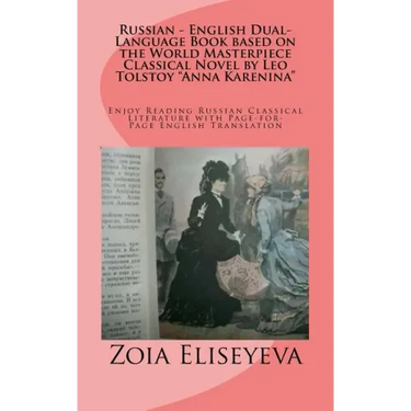 Russian - English Dual-Language Book based on the World Masterpiece Classical Novel by Leo Tolstoy "Anna Karenina": Enjoy Reading Russian Classical Li