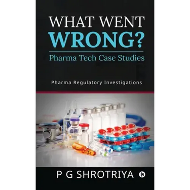 What Went Wrong? Pharma Tech Case Studies: Pharma Regulatory Investigations