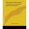 The Book of Revelation: A Study of the Last Prophetic Book of Holy Scripture