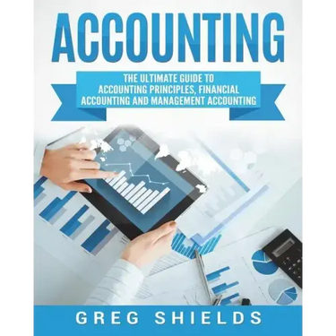 Accounting: The Ultimate Guide to Accounting Principles, Financial Accounting and Management Accounting