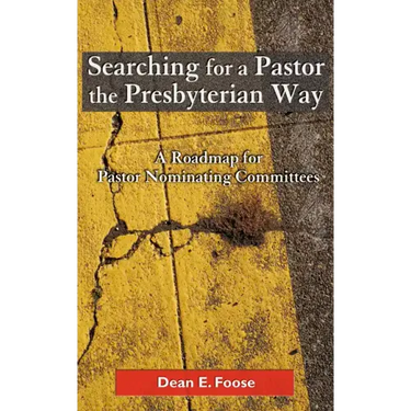 Searching for a Pastor the Presbyterian Way: A Roadmap for Pastor Nominating Committees