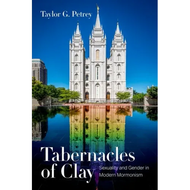 Tabernacles of Clay: Sexuality and Gender in Modern Mormonism