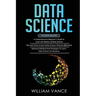 Data Science: 3 Book in 1 - Beginner's Guide to Learn the Realms Of Data Science + Tips and Tricks to Learn The Theories Effectively