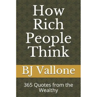 How Rich People Think: 365 Quotes from the Wealthy