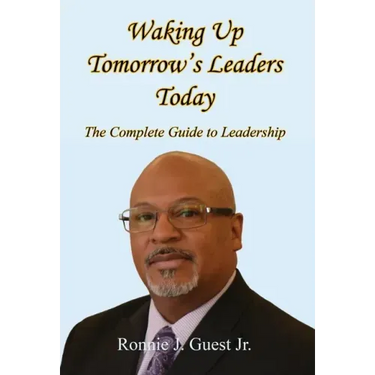 Waking Up Tomorrow's Leaders Today - The Complete Guide to Leadership