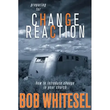 Preparing for Change Reaction: How to Introduce Change in Your Church