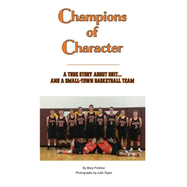 Champions of Character, A True Story About Grit...and a Small Town Basketball Team