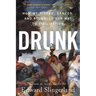 Drunk: How We Sipped, Danced, and Stumbled Our Way to Civilization