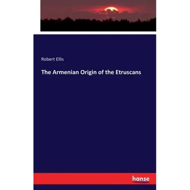 The Armenian Origin of the Etruscans