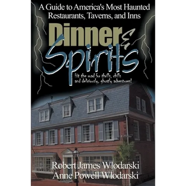 Dinner and Spirits: A Guide to America's Most Haunted Restaurants, Taverns, and Inns