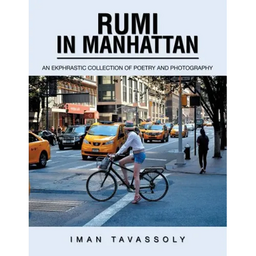 Rumi in Manhattan: An Ekphrastic Collection of Poetry and Photography