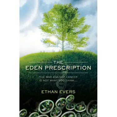The Eden Prescription: The war on cancer is not what you think...