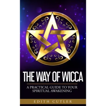 The Way of Wicca: A Practical Guide to your Spiritual Awakening