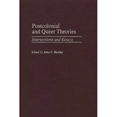 Postcolonial and Queer Theories: Intersections and Essays