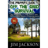 The Prepper's Guide To Off The Grid Survival: An Introduction To Living A Stress Free, Self-Sustaining Lifestyle In Financial Peace