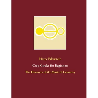 Crop Circles for Beginners: The Discovery of the Music of Geometry