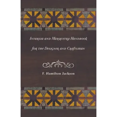 Intarsia and Marquetry - Handbook for the Designer and Craftsman