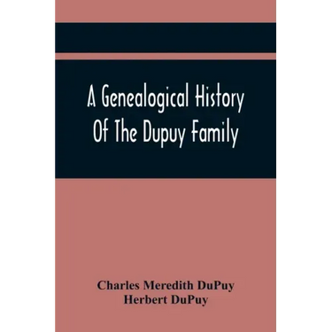 A Genealogical History Of The Dupuy Family