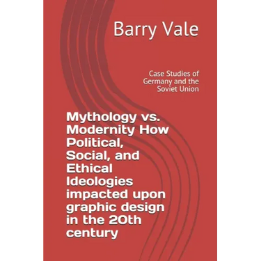 Mythology vs. Modernity How Political, Social, and Ethical Ideologies impacted upon graphic design in the 20th century: Case Studies of Germany and th