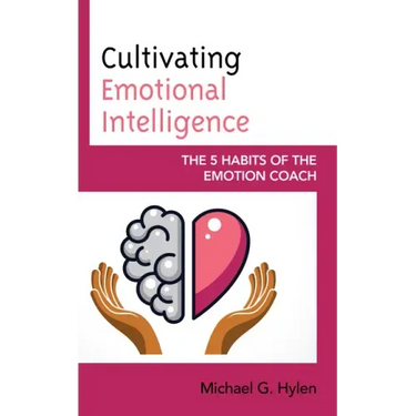 Cultivating Emotional Intelligence: The 5 Habits of the Emotion Coach