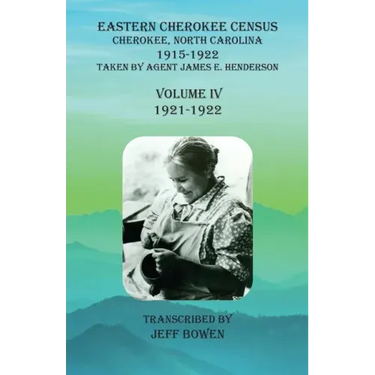 Eastern Cherokee Census, Cherokee, North Carolina, 1915-1922, Volume IV (1921-1922): Taken by Agent James E. Henderson