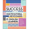 Success with Multicultural Newcomers & English Learners: Proven Practices for School Leadership Teams