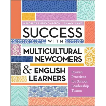 Success with Multicultural Newcomers & English Learners: Proven Practices for School Leadership Teams