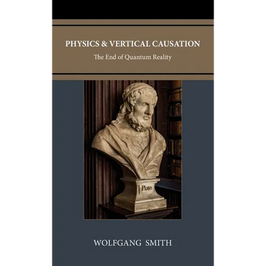 Physics and Vertical Causation: The End of Quantum Reality