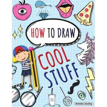 How to Draw Cool Stuff: Step by Step Activity Book, Learn How Draw Cool Stuff, Fun and Easy Workbook for Kids