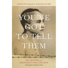 You've Got to Tell Them: A French Girl's Experience of Auschwitz and After