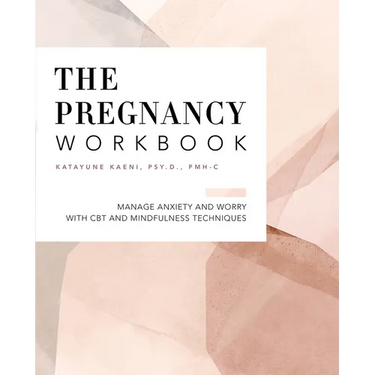 The Pregnancy Workbook: Manage Anxiety and Worry with CBT and Mindfulness Techniques