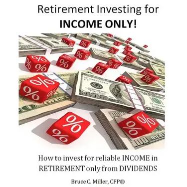 Retirement Investing for Income Only: How to Manage a Retirement Portfolio Only for Reliable, Long Term Income