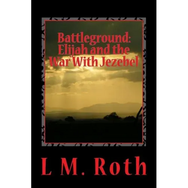 Battleground: Elijah and the War With Jezebel