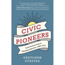 Civic Pioneers: Local Stories from a Changing America, 1895-1915