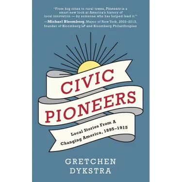 Civic Pioneers: Local Stories from a Changing America, 1895-1915