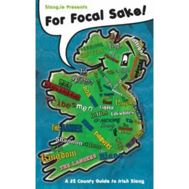 For Focal Sake!: A 32 County Guide to Irish Slang