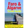 Faro & The Algarve Travel Guide: Attractions, Eating, Drinking, Shopping & Places To Stay