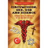 Circumcision, Sex, God, and Science: Modern Health Benefits of an Ancient Ritual