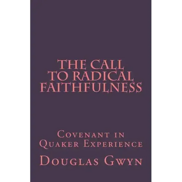 The Call to Radical Faithfulness: Covenant in Quaker Experience