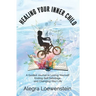 Healing Your Inner Child (Workbook): A Guided Journal to Loving Yourself, Ending Self Sabotage, and Changing Your Life