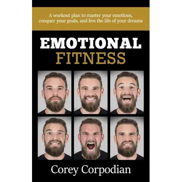 Emotional Fitness: A workout plan to master your emotions, conquer your goals, and live the life of your dreams