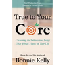 True To Your Core: Uncovering the Subconscious Beliefs That Wreak Havoc on Your Life